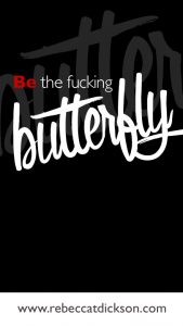 Be the fucking butterfly