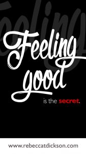 Feeling good is the secret