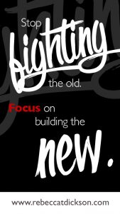 Stop fighting the old. Focus on building the new