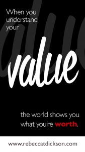 When you understand your value, the world shows you what youGÇÖre worth