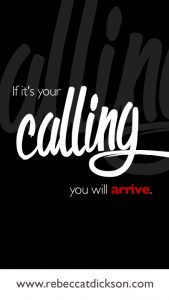 If it's your calling, you will arrive